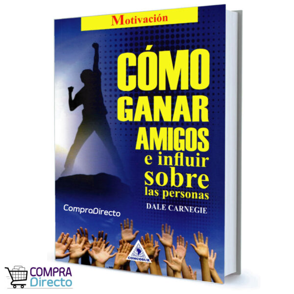 COMO GANAR AMIGOS E INFLUIR EN LAS PERSONAS DALE CARNEGIE