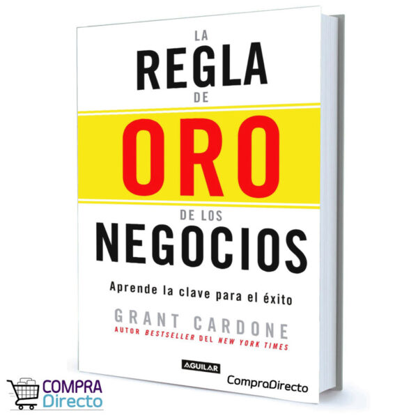 LA REGLA DE ORO DE LOS NEGOCIOS Grant Cardone