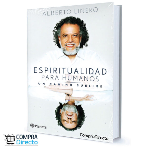 ESPIRITUALIDAD PARA HUMANOS UN CAMINO SUBLIME Alberto Linero