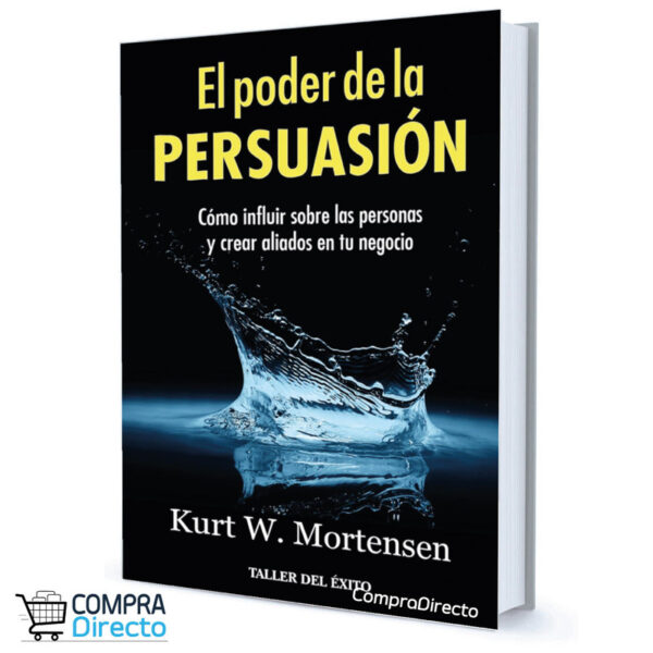 EL PODER DE LA PERSUACION KURT. W. MORTENSEN