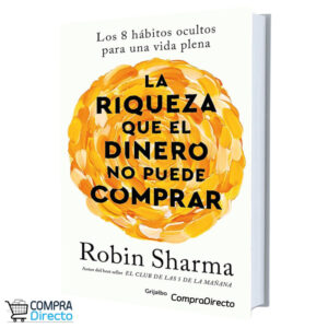La Riqueza Que El Dinero No Puede Comprar Robin Sharma
